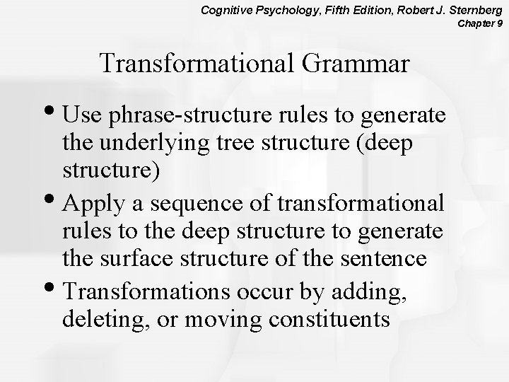 Cognitive Psychology, Fifth Edition, Robert J. Sternberg Chapter 9 Transformational Grammar • Use phrase-structure