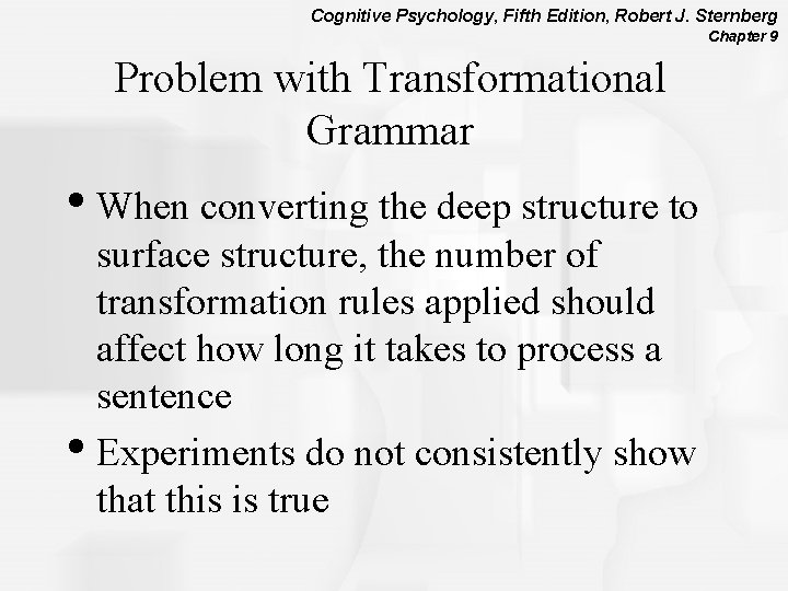 Cognitive Psychology, Fifth Edition, Robert J. Sternberg Chapter 9 Problem with Transformational Grammar •