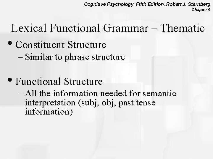 Cognitive Psychology, Fifth Edition, Robert J. Sternberg Chapter 9 Lexical Functional Grammar – Thematic