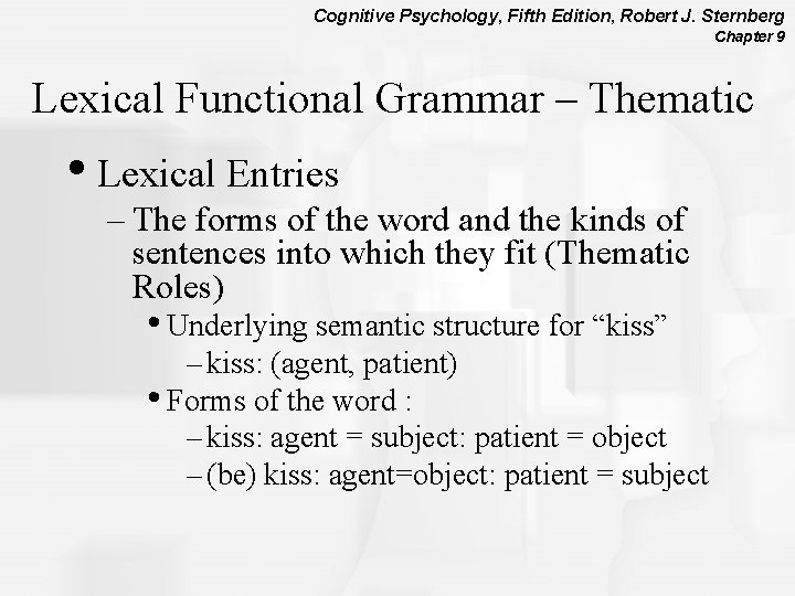 Cognitive Psychology, Fifth Edition, Robert J. Sternberg Chapter 9 Lexical Functional Grammar – Thematic