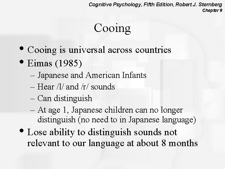 Cognitive Psychology, Fifth Edition, Robert J. Sternberg Chapter 9 Cooing • Cooing is universal