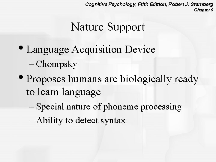 Cognitive Psychology, Fifth Edition, Robert J. Sternberg Chapter 9 Nature Support • Language Acquisition