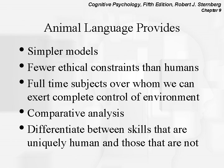 Cognitive Psychology, Fifth Edition, Robert J. Sternberg Chapter 9 Animal Language Provides • Simpler
