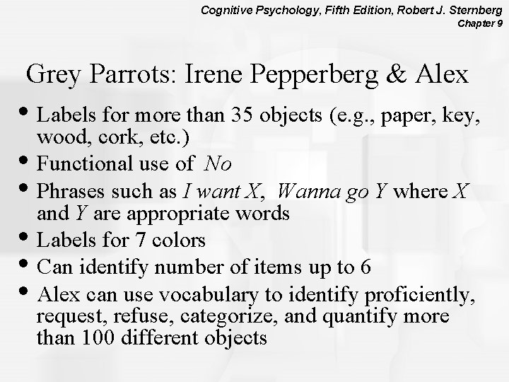 Cognitive Psychology, Fifth Edition, Robert J. Sternberg Chapter 9 Grey Parrots: Irene Pepperberg &