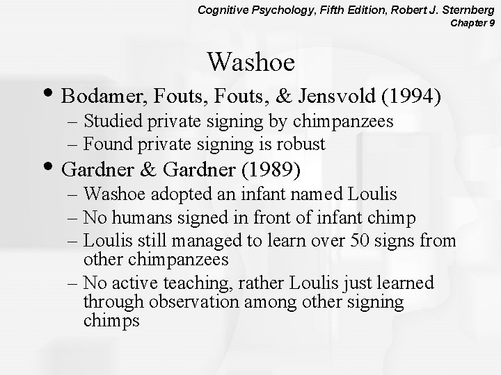 Cognitive Psychology, Fifth Edition, Robert J. Sternberg Chapter 9 Washoe • Bodamer, Fouts, &