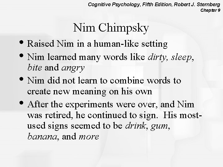 Cognitive Psychology, Fifth Edition, Robert J. Sternberg Chapter 9 Nim Chimpsky • Raised Nim