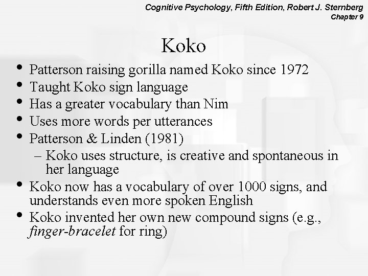 Cognitive Psychology, Fifth Edition, Robert J. Sternberg Chapter 9 Koko • Patterson raising gorilla