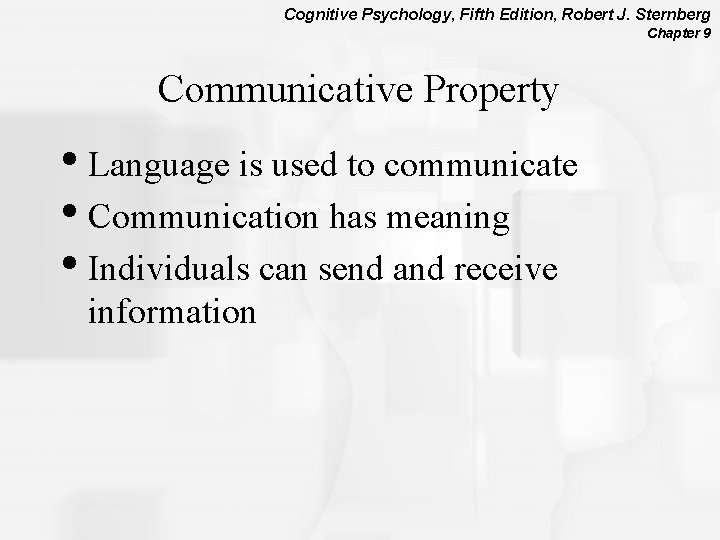 Cognitive Psychology, Fifth Edition, Robert J. Sternberg Chapter 9 Communicative Property • Language is