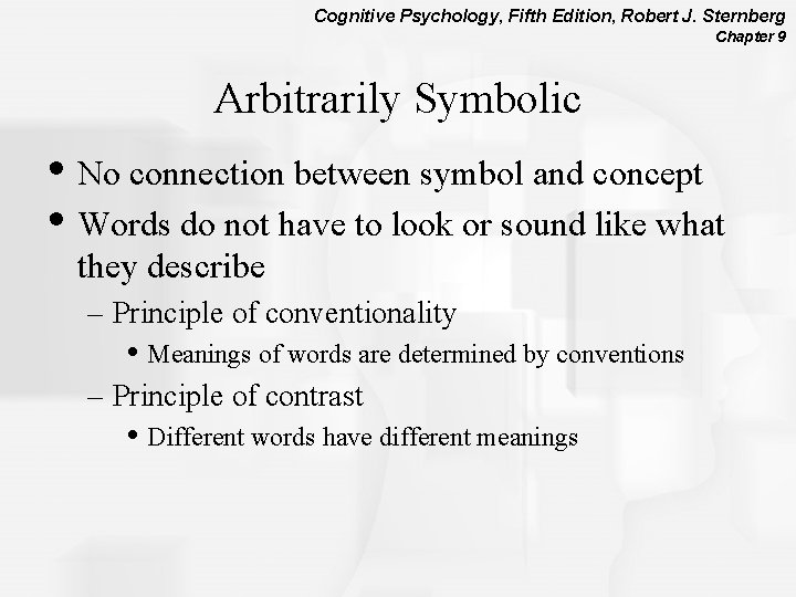 Cognitive Psychology, Fifth Edition, Robert J. Sternberg Chapter 9 Arbitrarily Symbolic • No connection