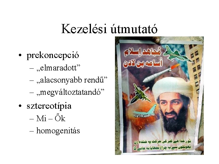 Kezelési útmutató • prekoncepció – „elmaradott” – „alacsonyabb rendű” – „megváltoztatandó” • sztereotípia –