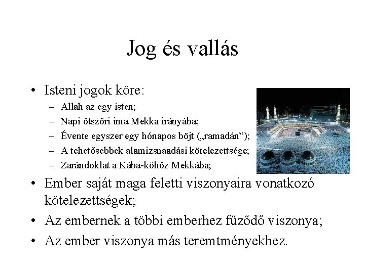 Jog és vallás • Isteni jogok köre: – – – Allah az egy isten;