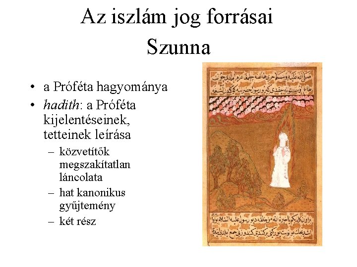 Az iszlám jog forrásai Szunna • a Próféta hagyománya • hadith: a Próféta kijelentéseinek,