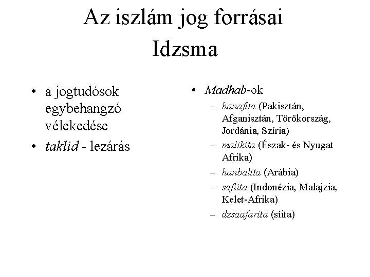 Az iszlám jog forrásai Idzsma • a jogtudósok egybehangzó vélekedése • taklid - lezárás