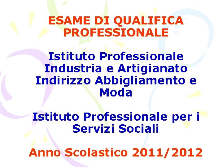 ESAME DI QUALIFICA PROFESSIONALE Istituto Professionale Industria e Artigianato Indirizzo Abbigliamento e Moda Istituto