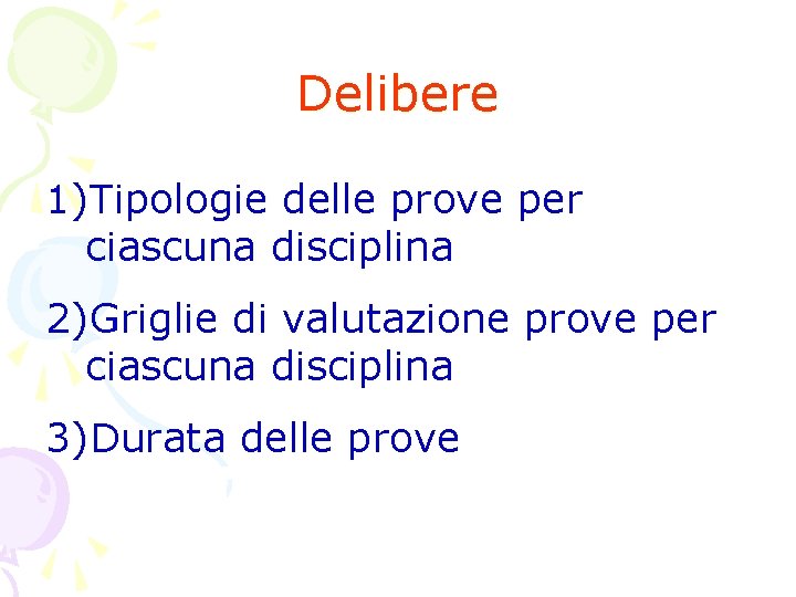 Delibere 1)Tipologie delle prove per ciascuna disciplina 2)Griglie di valutazione prove per ciascuna disciplina