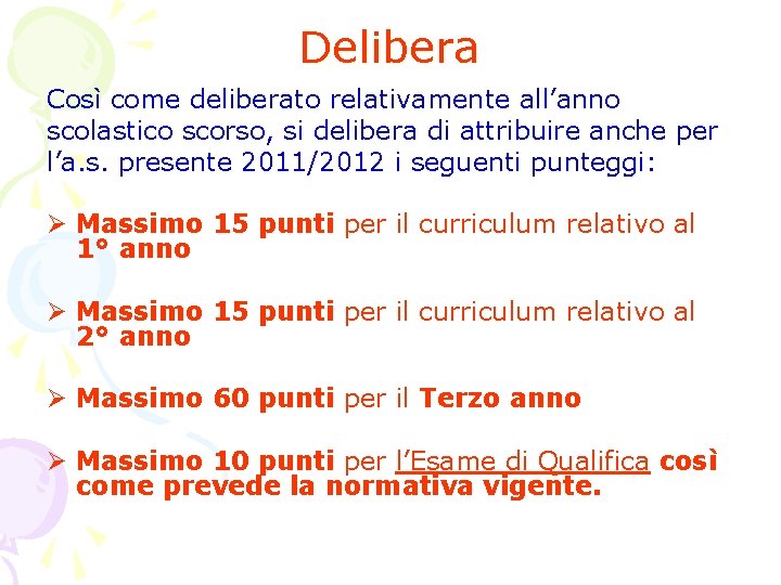 Delibera Così come deliberato relativamente all’anno scolastico scorso, si delibera di attribuire anche per