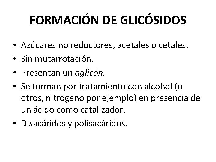 FORMACIÓN DE GLICÓSIDOS Azúcares no reductores, acetales o cetales. Sin mutarrotación. Presentan un aglicón.