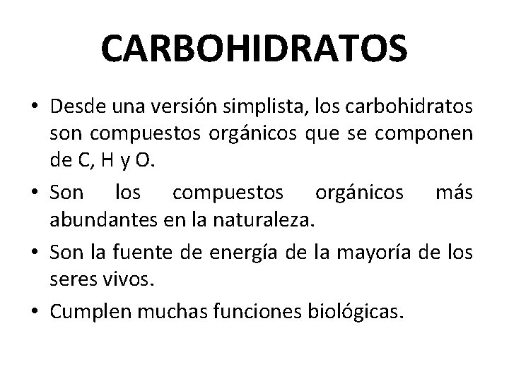 CARBOHIDRATOS • Desde una versión simplista, los carbohidratos son compuestos orgánicos que se componen