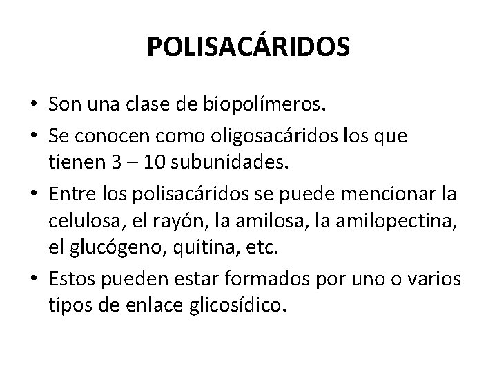 POLISACÁRIDOS • Son una clase de biopolímeros. • Se conocen como oligosacáridos los que