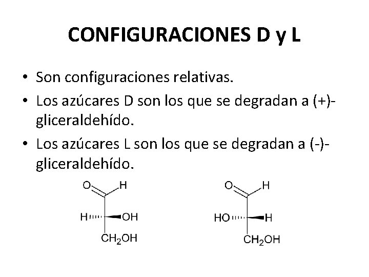 CONFIGURACIONES D y L • Son configuraciones relativas. • Los azúcares D son los