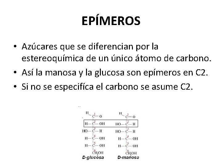 EPÍMEROS • Azúcares que se diferencian por la estereoquímica de un único átomo de