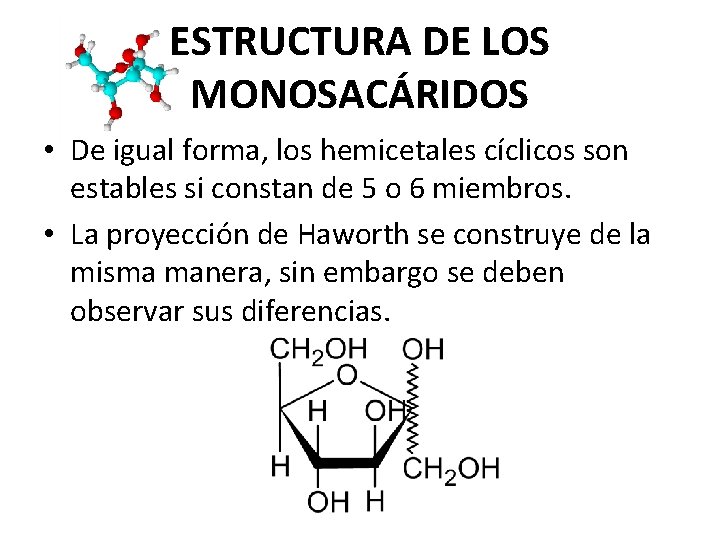 ESTRUCTURA DE LOS MONOSACÁRIDOS • De igual forma, los hemicetales cíclicos son estables si