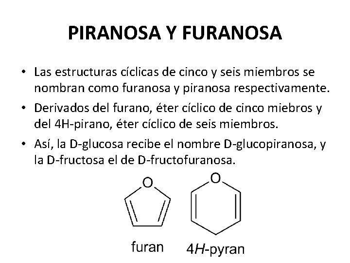 PIRANOSA Y FURANOSA • Las estructuras cíclicas de cinco y seis miembros se nombran