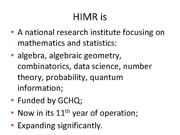 HIMR is • A national research institute focusing on mathematics and statistics: • algebra,