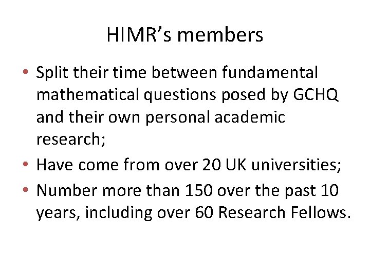 HIMR’s members • Split their time between fundamental mathematical questions posed by GCHQ and