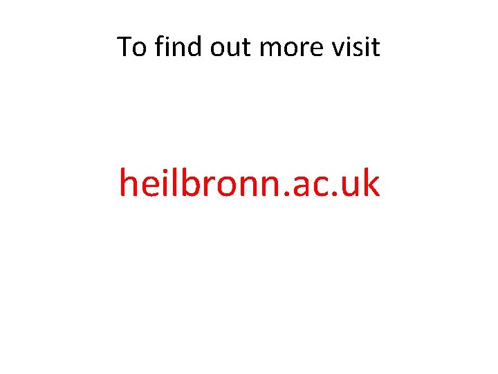 To find out more visit heilbronn. ac. uk 