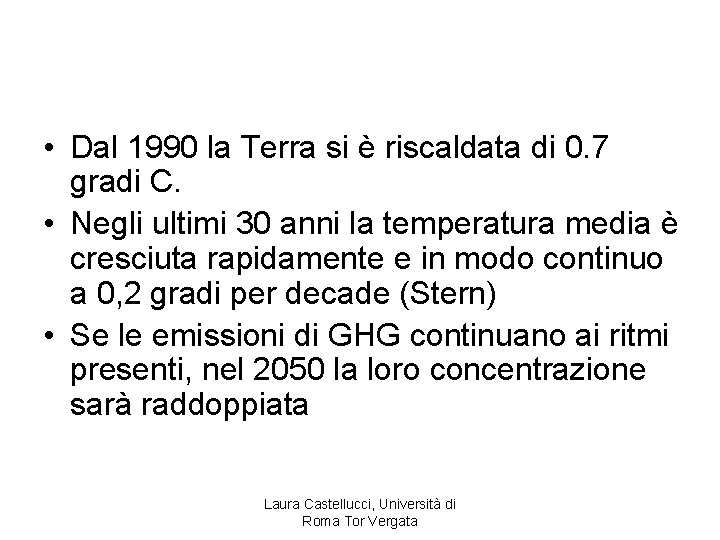  • Dal 1990 la Terra si è riscaldata di 0. 7 gradi C.