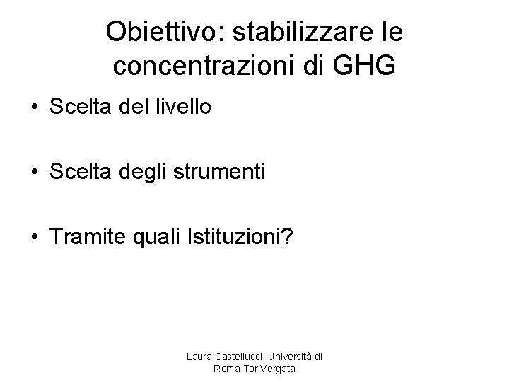 Obiettivo: stabilizzare le concentrazioni di GHG • Scelta del livello • Scelta degli strumenti