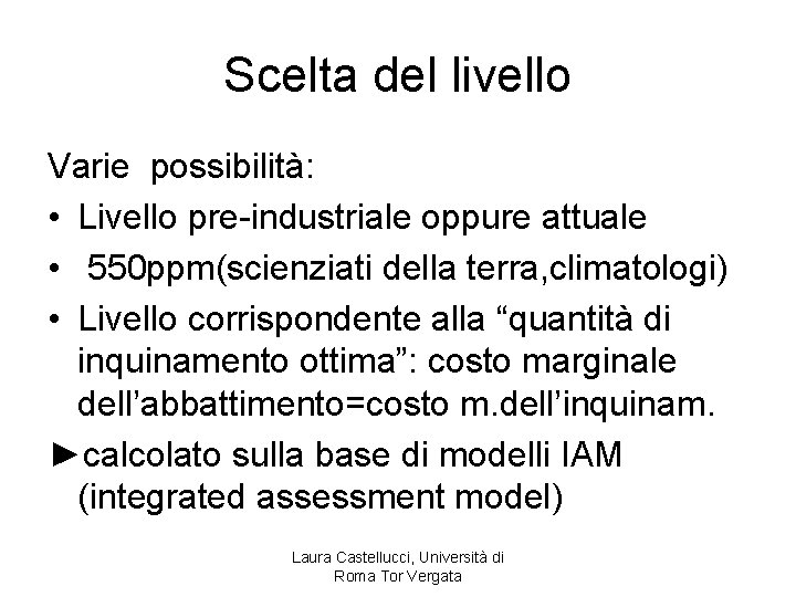 Scelta del livello Varie possibilità: • Livello pre-industriale oppure attuale • 550 ppm(scienziati della