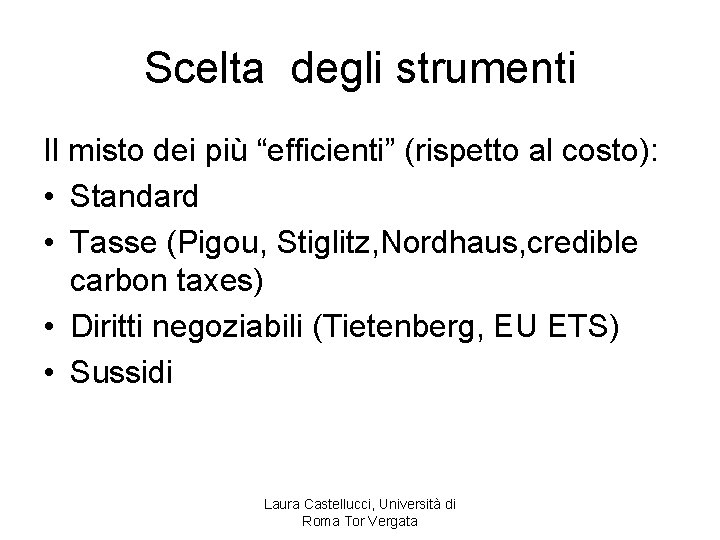 Scelta degli strumenti Il misto dei più “efficienti” (rispetto al costo): • Standard •