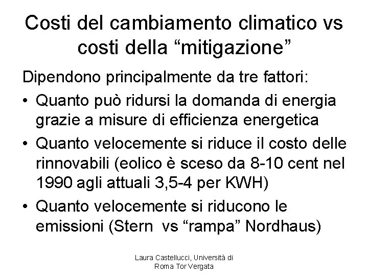 Costi del cambiamento climatico vs costi della “mitigazione” Dipendono principalmente da tre fattori: •