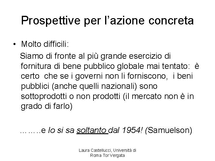 Prospettive per l’azione concreta • Molto difficili: Siamo di fronte al più grande esercizio