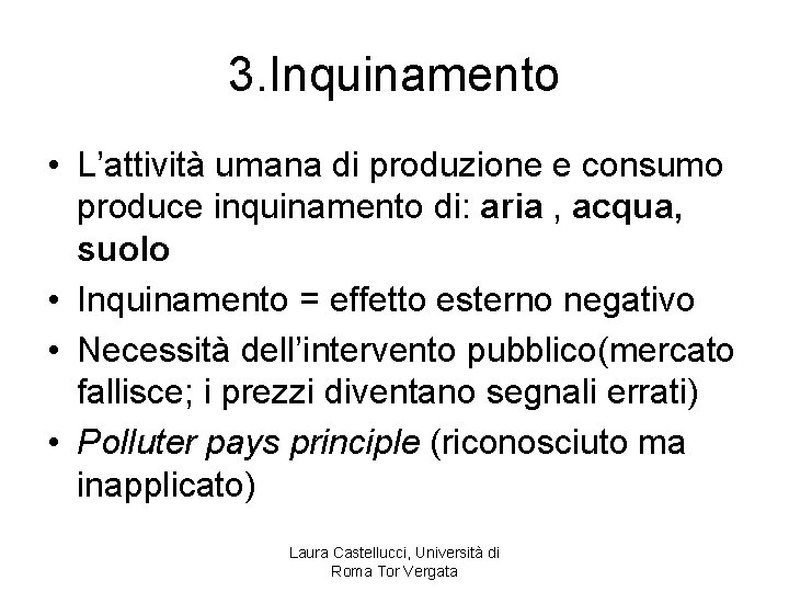 3. Inquinamento • L’attività umana di produzione e consumo produce inquinamento di: aria ,