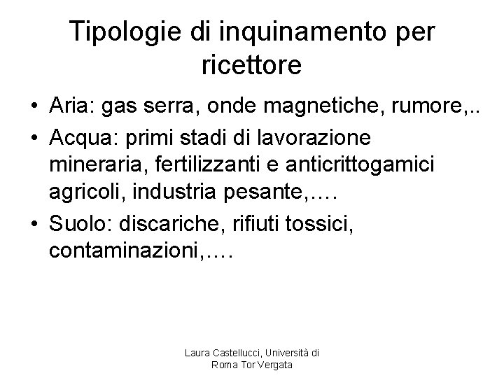 Tipologie di inquinamento per ricettore • Aria: gas serra, onde magnetiche, rumore, . .