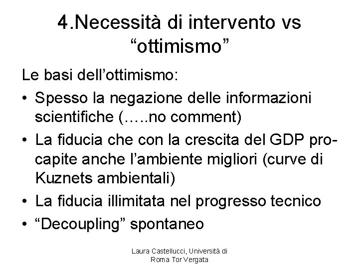 4. Necessità di intervento vs “ottimismo” Le basi dell’ottimismo: • Spesso la negazione delle