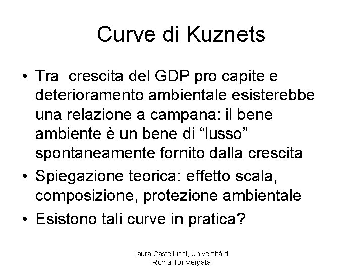 Curve di Kuznets • Tra crescita del GDP pro capite e deterioramento ambientale esisterebbe