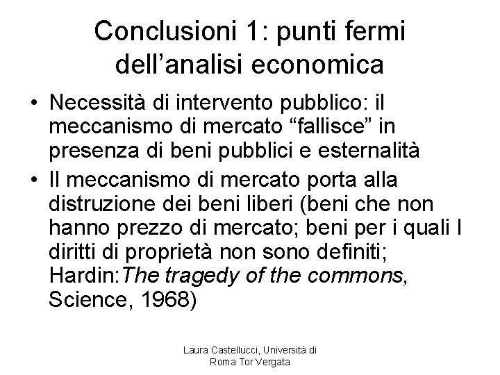 Conclusioni 1: punti fermi dell’analisi economica • Necessità di intervento pubblico: il meccanismo di