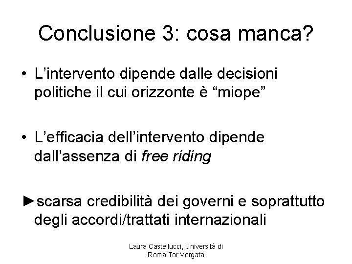 Conclusione 3: cosa manca? • L’intervento dipende dalle decisioni politiche il cui orizzonte è
