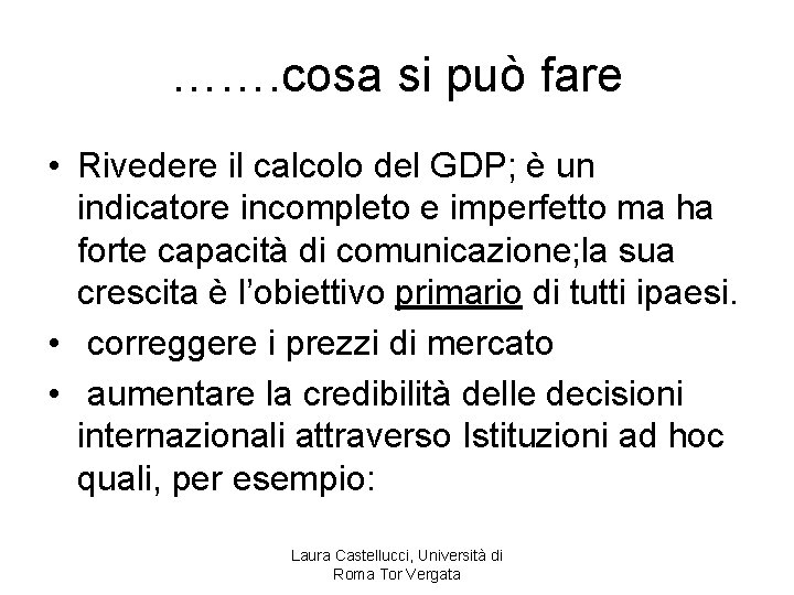……. cosa si può fare • Rivedere il calcolo del GDP; è un indicatore