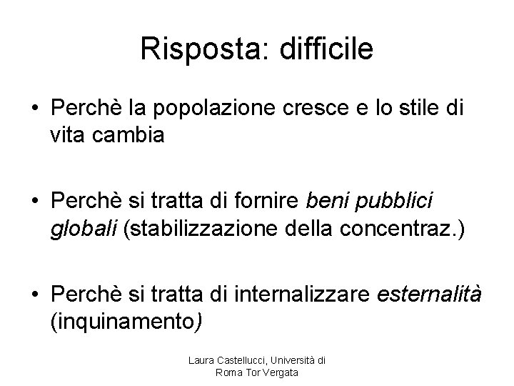 Risposta: difficile • Perchè la popolazione cresce e lo stile di vita cambia •