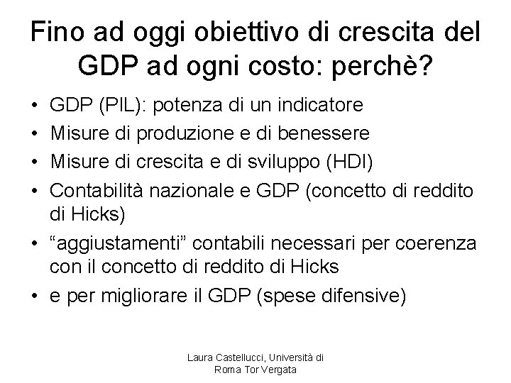Fino ad oggi obiettivo di crescita del GDP ad ogni costo: perchè? • •