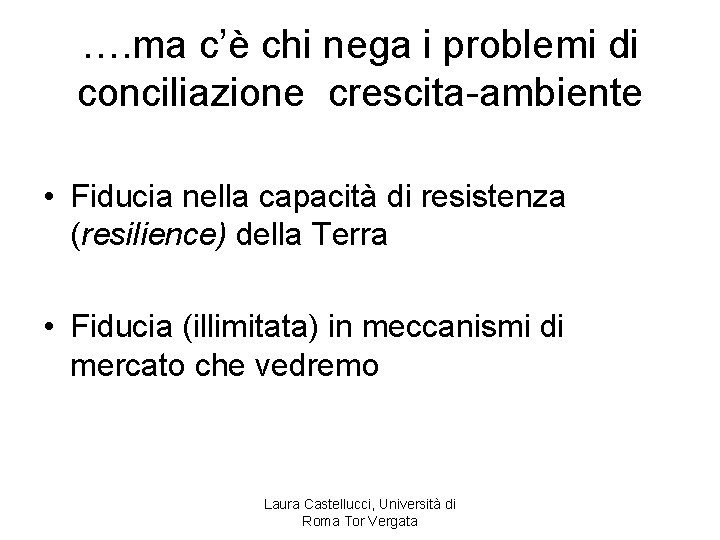 …. ma c’è chi nega i problemi di conciliazione crescita-ambiente • Fiducia nella capacità