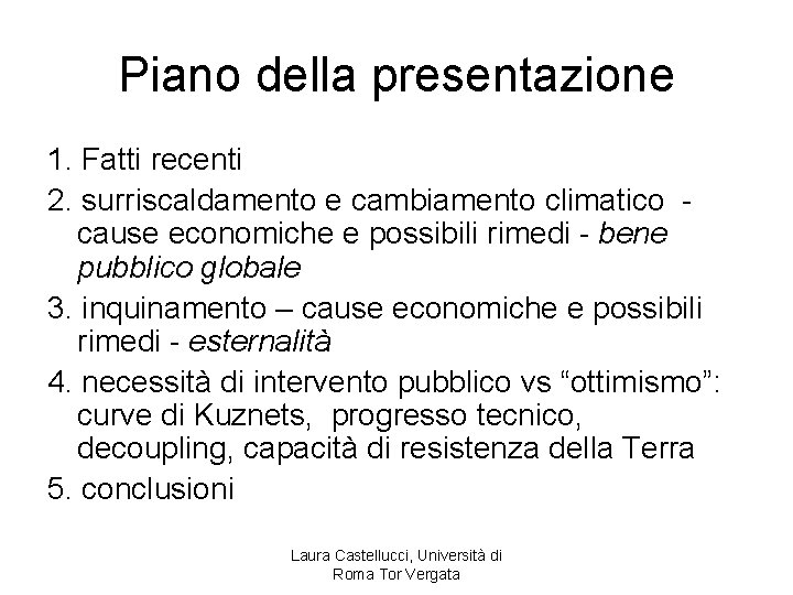 Piano della presentazione 1. Fatti recenti 2. surriscaldamento e cambiamento climatico cause economiche e