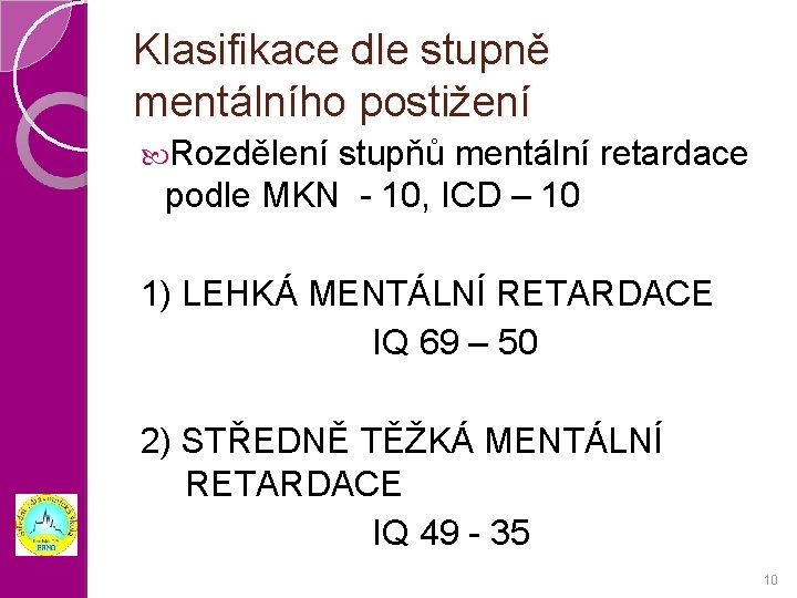 Klasifikace dle stupně mentálního postižení Rozdělení stupňů mentální retardace podle MKN - 10, ICD