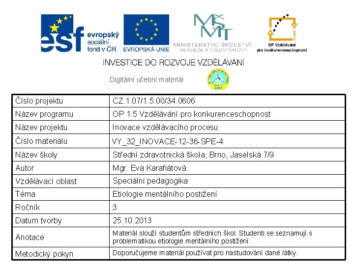 Digitální učební materiál Číslo projektu CZ. 1. 07/1. 5. 00/34. 0606 Název programu OP