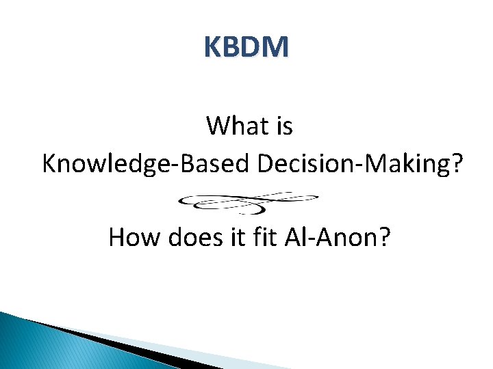 KBDM What is Knowledge-Based Decision-Making? How does it fit Al-Anon? 
